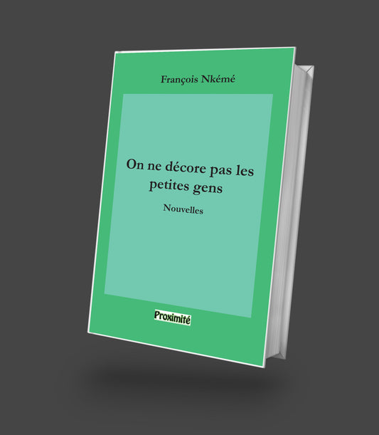 Couverture du recueil de nouvelles de François Nkeme, intitulé "On ne décore pas les petites gens" explorant l’Afrique équatoriale à travers 13 récits sur la modernité, la tradition et les tensions sociales.