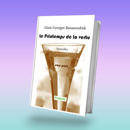 Couverture du recueil "Le Printemps de la vertu", Un recueil de nouvelles puissantes qui dénoncent les vices de notre société et appellent les jeunes à construire une république de justice et de vertu.