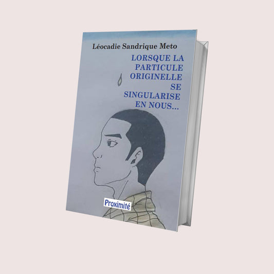 LORSQUE LA  PARTICULE  ORIGINELLE  SE SINGULARISE  EN NOUS… (Léocadie Sandrique Meto)